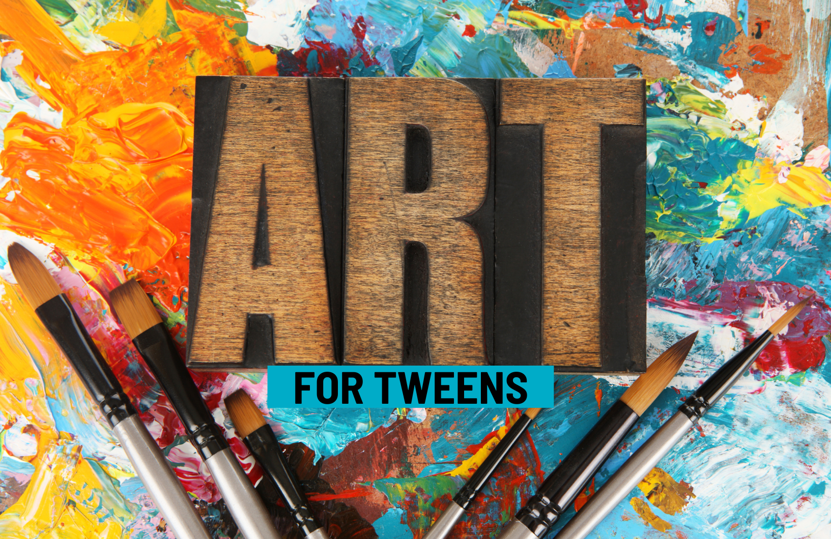 "Art for Tweens" spelled out over paint splotches and brushes. 
