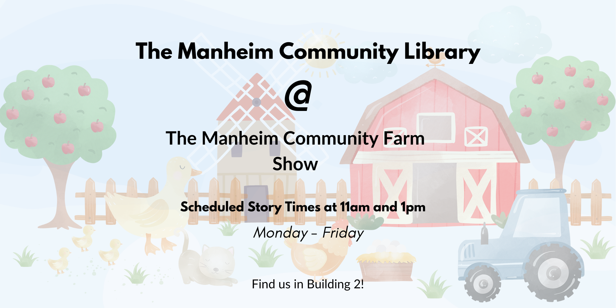 Manheim Community Library at the Manheim Community Farm Show. Story times at 11am and 1pm Monday through Friday October 9-13. You can find us in Building 2.