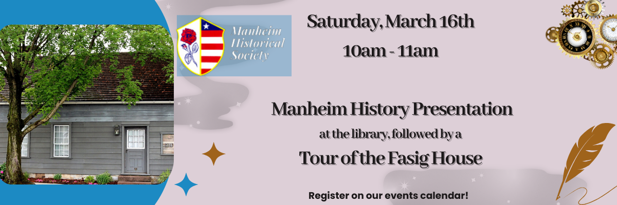 Manheim History Presentation by Historical Society at the Manheim Commuity Library on March 16th at 10am