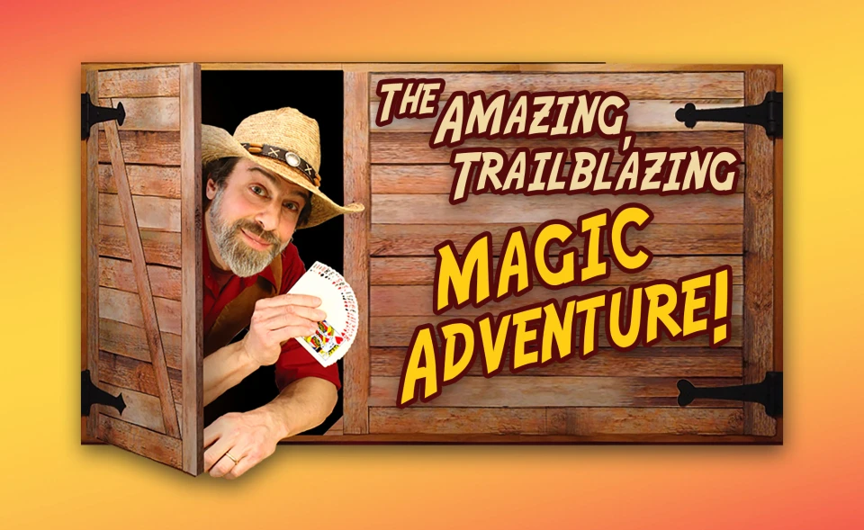 A man in a cowboy hat with a deck of cards and text that reads: The Amazing, Trailblazing Magic Adventure!