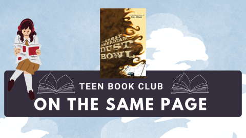 "On the Same Page" Teen Book Club Discusses "The Great American Dust Bowl" by Don Brown