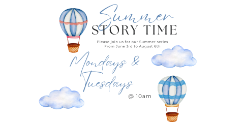 Summer Story Time on Mondays or Tuesdays at 10am in the downstairs community room.