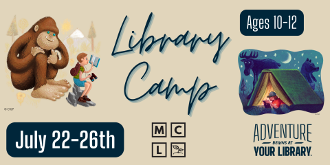 Library Camp July 22nd to 26th from 9:30am- 3pm For children going into 3rd-5th grade.