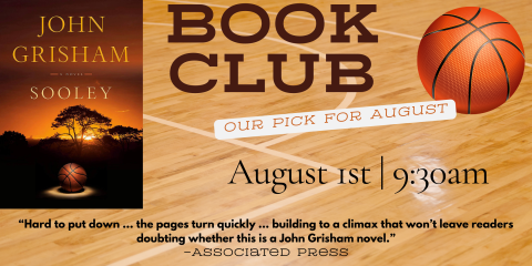 Book Club August 1st at 9:30am. This month's book is Sooley by John Grisham.