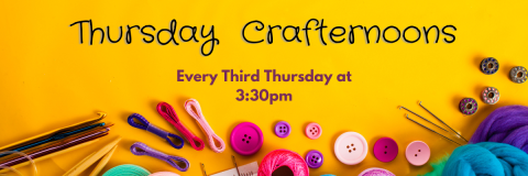 Crafternoon monthly on the 3rd Thursdays at 3:30pm. Join us for crafts with Miss Esther!