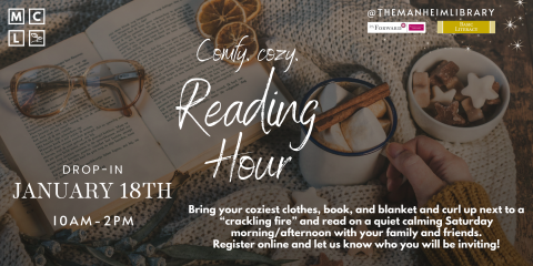 Comfy, Cozy Reading Hours from 10am-2pm on January 18th. Come in and read around the library. You will find warm drinks available and find our cozy room for a crackling fireplace. Read any book, wherever you want in the library. Bring the whole family and stay as long as you like!