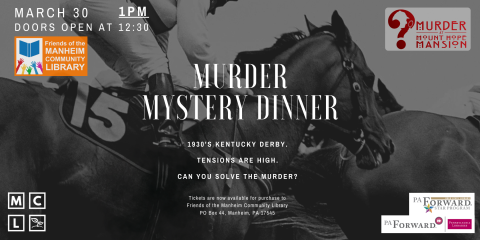 Murder Mystery Dinner on March 30th at 1pm in Mt. Hope Mansion. Tickets are available for purchase now! Pick up an order form at the library.