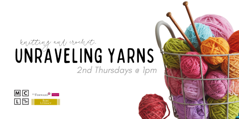Unraveling Yarns knitting and crochet group 2nd Thursdays of the month at 1pm.