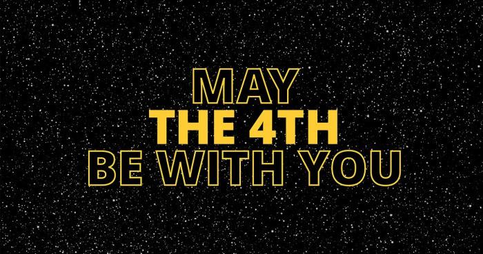 "May the 4th be with you"