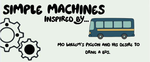 Simple machines inspired by Mo Willem's Pigeon and his desire to drive a bus. 